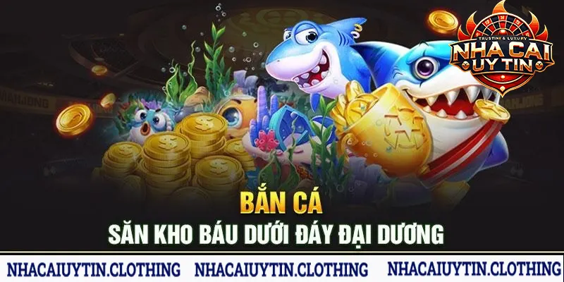 Bắn cá đổi thưởng - Đương đầu thử thách, vượt mọi chướng ngại