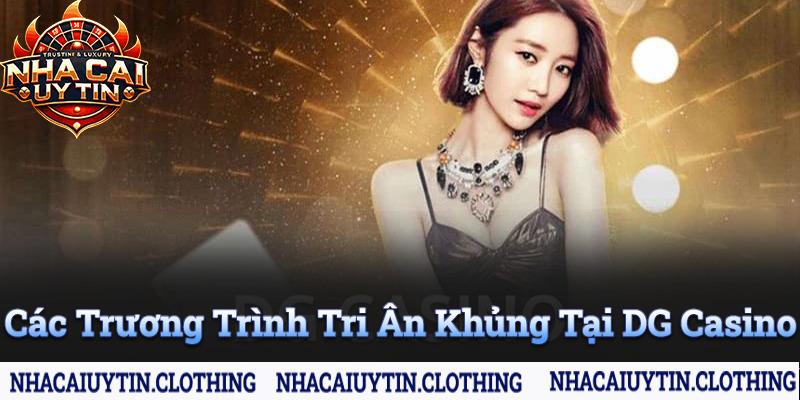 Các chương trình tri ân khủng tại dg casino