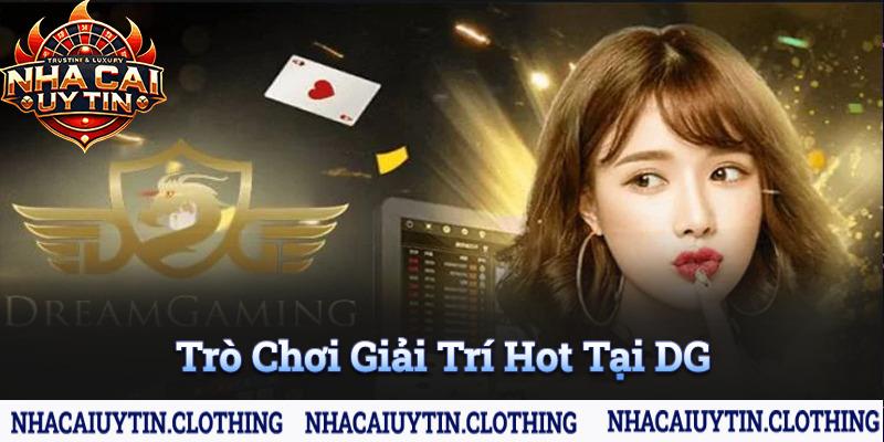 Các trò chơi giải trí hot nhất tại dg casino