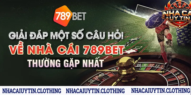 FAQ: Những câu hỏi về 789bet