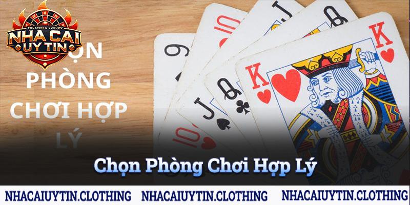 Thành viên nên chọn phòng chơi phù hợp với ngân sách và khả năng