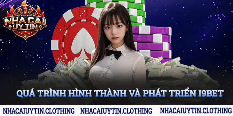 Quá trình hình thành, phát triển của I9bet