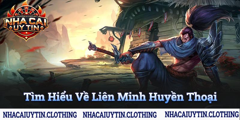 Tìm hiểu liên minh huyền thoai cùng nhà cái uy tín