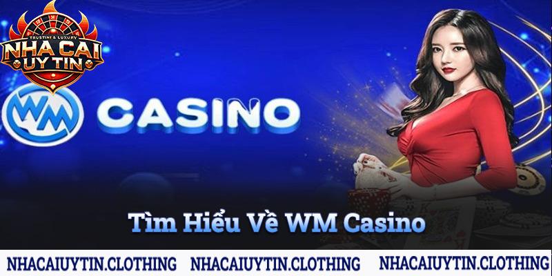 Tìm hiều về wm casino