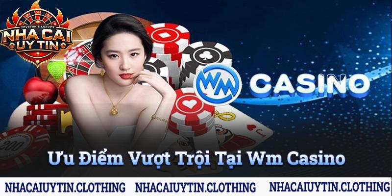 Ưu điểm vượt trội chỉ có tại sảnh game wm casino